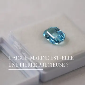 L'aigue-marine est-elle une pierre précieuse ?